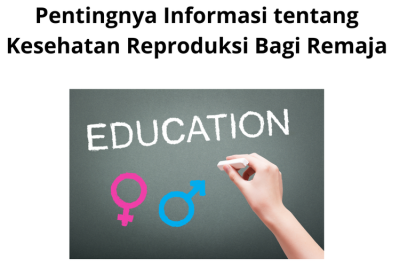Edukasi Kesehatan Reproduksi Penting Bagi Remaja
