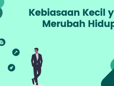 Kebiasaan Kecil Yang Bisa Mengubah Hidup Lebih Positif